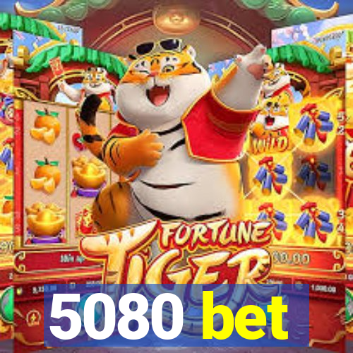 5080 bet